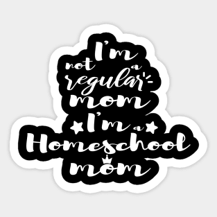 I'm not a regular mom I'm a homeschool mom Sticker